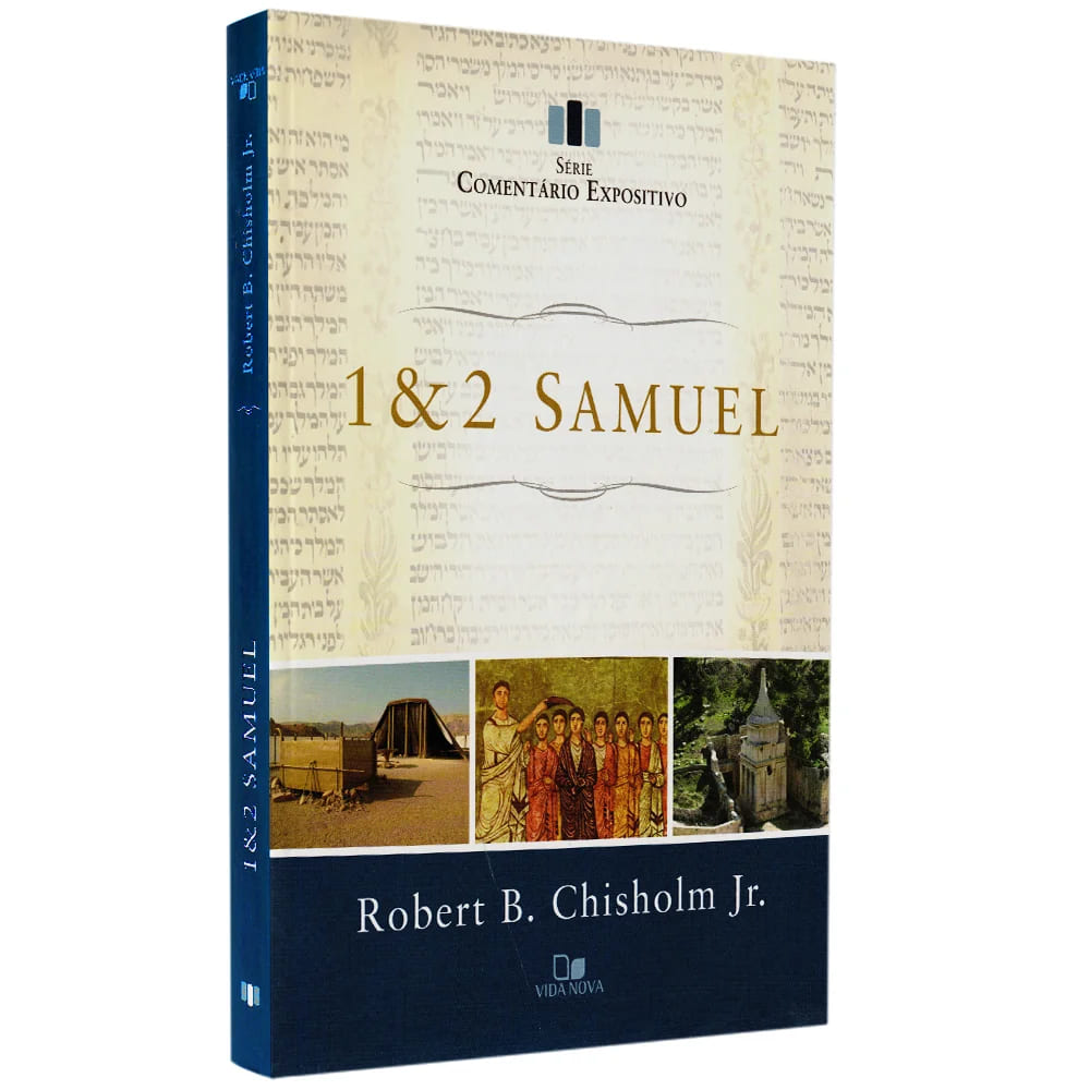 1 e 2 Samuel, Comentário Expositivo, Robert B. Chisholm Jr., Editora Vida Nova, estudo bíblico, livros históricos da Bíblia, análise bíblica, exegese bíblica, Samuel, Saul, Davi, rei Davi, história de Israel, liderança bíblica, estudo das Escrituras, recursos para pregadores, sermão expositivo, teologia do Antigo Testamento, série comentário expositivo