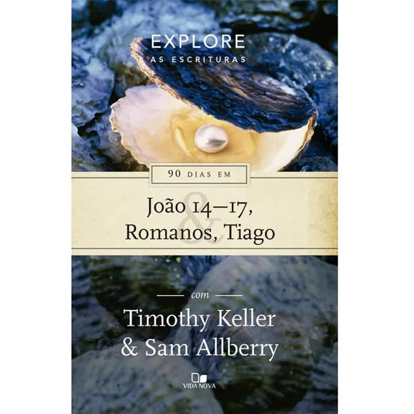 Timothy Keller, Sam Allberry, Vida Nova, Explore as Escrituras, Devocional, Estudo Bíblico, João 14–17, Romanos, Tiago, Cristianismo, Fé Cristã, Espiritualidade, Leitura Diária, Bíblia, Presente Cristão, Disciplina Espiritual, Livro Cristão, Leitura Devocional, Reflexão Bíblica, Crescimento Espiritual