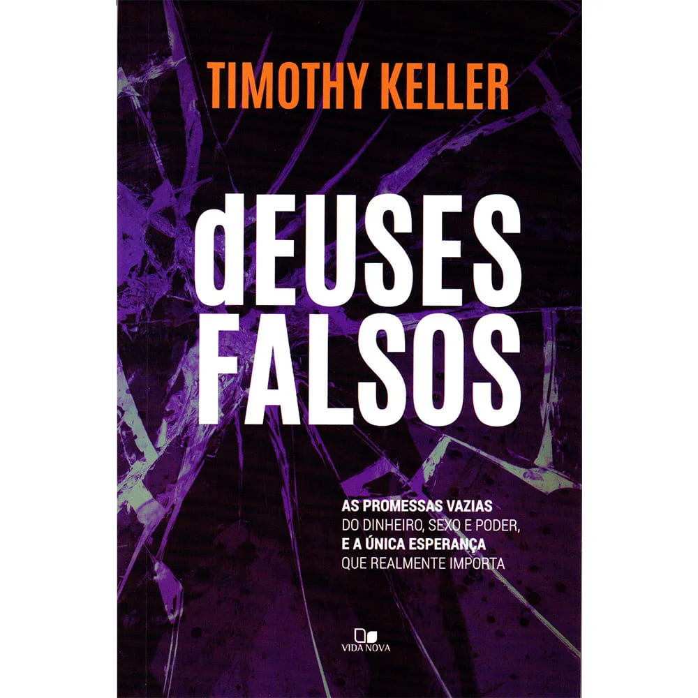 ídolos modernos, deuses falsos, Timothy Keller, fé cristã, propósito, livro cristão, espiritualidade, autoconhecimento, valores, vida com propósito, fé cristã, dúvidas sobre Deus, apologética, Timothy Keller, fé racional, livro cristão, ceticismo, espiritualidade, teologia, questionamento e fé