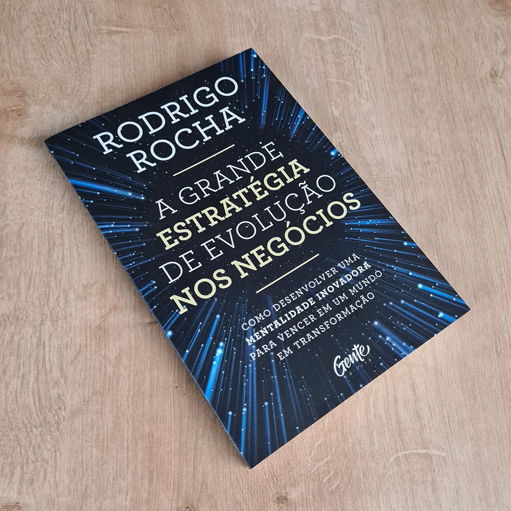 estratégia empresarial, evolução nos negócios, Rodrigo Rocha, crescimento empresarial, liderança, empreendedorismo, negócios sustentáveis, planejamento estratégico, gestão de empresas, livro de negócios