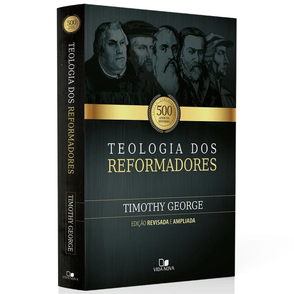Teologia dos Reformadores, Timothy George, Reforma Protestante, Martinho Lutero, João Calvino, Ulrico Zuínglio, Menno Simons, William Tyndale, teologia reformada, história da Reforma, história da igreja, doutrina reformada, livro teológico, 2ª edição ampliada, Editora Vida Nova, livros cristãos, 500 anos da Reforma, teologia protestante, reformadores, cristianismo reformado