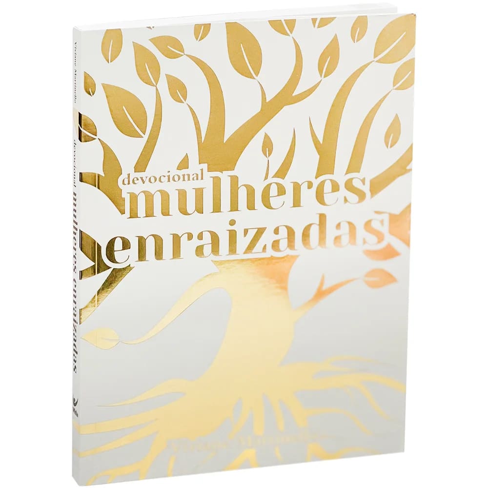 Mulheres Enraizadas - Viviane Martinello | Devocional para Fortalecer a Fé Feminina